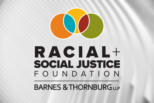 Barnes & Thornburg Racial And Social Justice Foundation