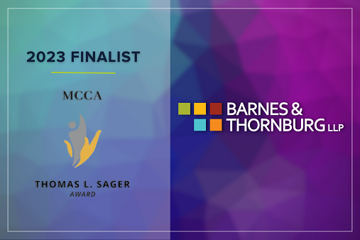 	Barnes Thornburg 2023 MCCA Thomas L Sager Award Finalist Listing