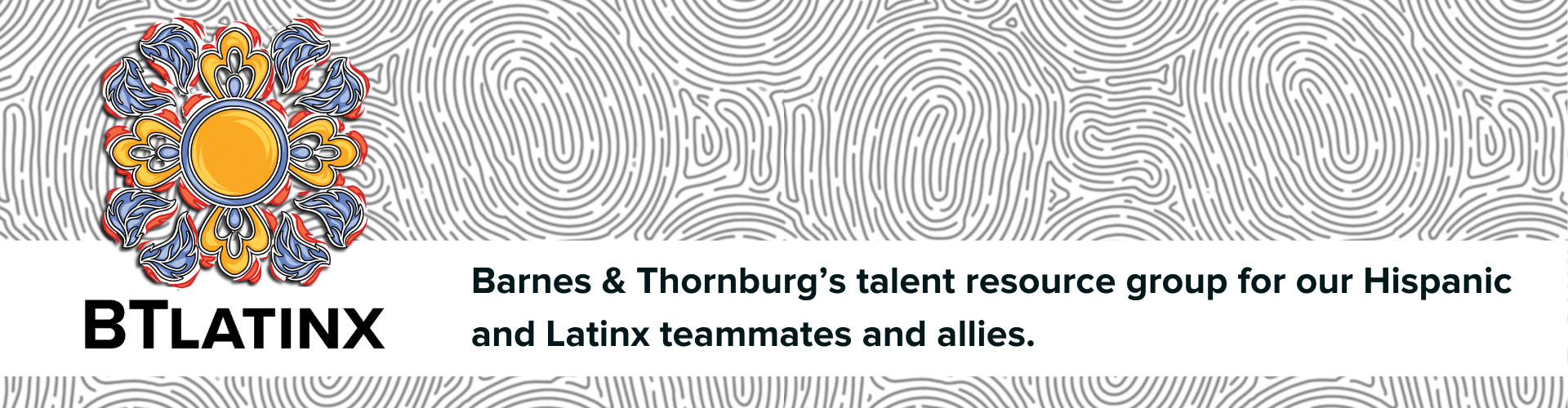 BTLatinx: Barnes & Thornburg’s talent resource group for our Hispanic and Latinx teammates and allies.