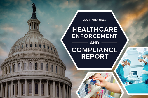 2023 Healthcare Enforcement and Compliance Mid-Year Report