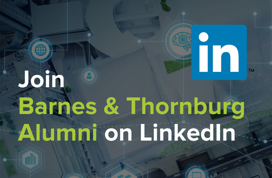 Join our Barnes & Thornburg Alumni group on LinkedIn